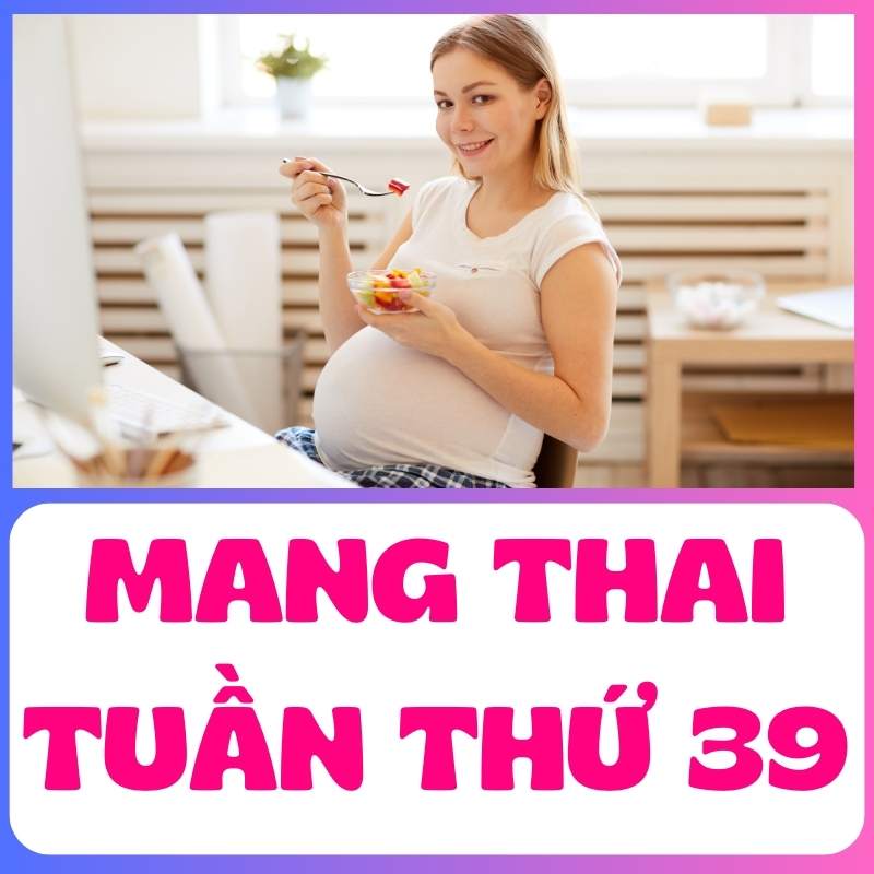 Mẹ bầu nghỉ ngơi ăn uống hợp lý khi mang thai tuần thứ 39